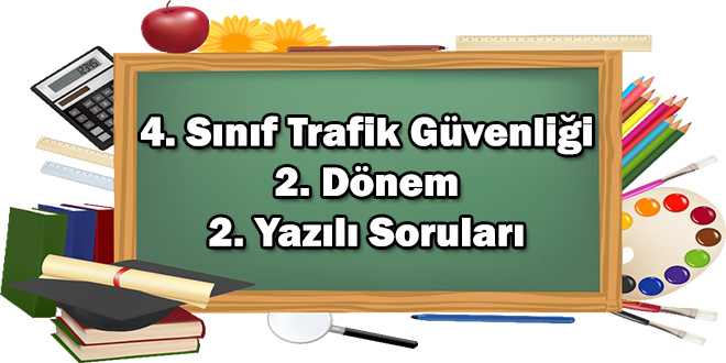 4. Sınıf Trafik Güvenliği 2. Dönem 2. Yazılı Soruları