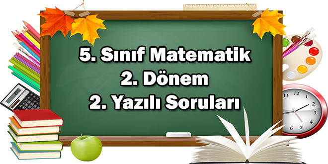 5. Sınıf Matematik 2. Dönem 2. Yazılı Soruları