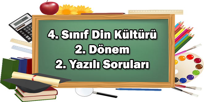 4. Sınıf Din Kültürü ve Ahlak Bilgisi 2. Dönem 2. Yazılı Soruları