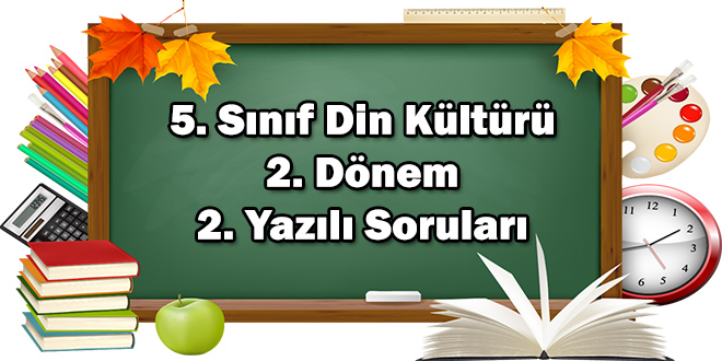 5. Sınıf Din Kültürü ve Ahlak Bilgisi 2. Dönem 2. Yazılı Soruları