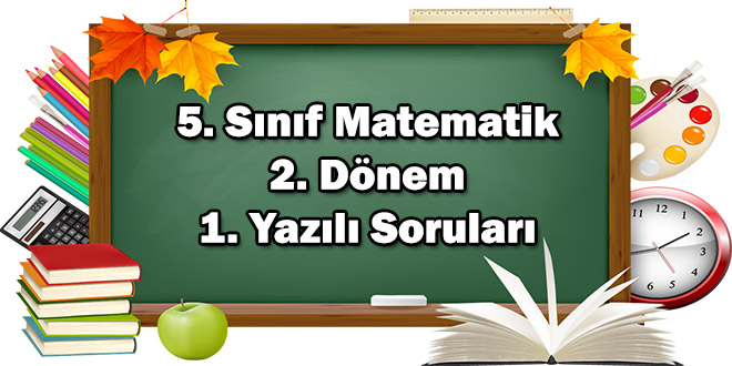 5. Sınıf Matematik 2. Dönem 1. Yazılı Soruları