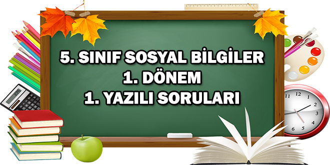 5. Sınıf Sosyal Bilgiler 1. Dönem 1. Yazılı Soruları