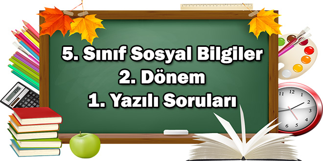 5. Sınıf Sosyal Bilgiler 2. Dönem 1. Yazılı Soruları